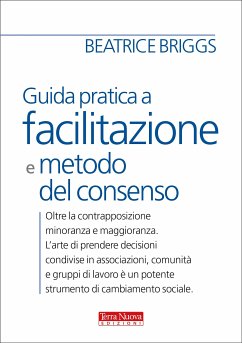 Guida pratica a facilitazione e metodo del consenso (eBook, ePUB) - Briggs, Beatrice