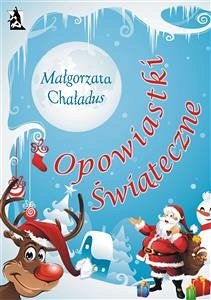 Opowiastki świąteczne (eBook, ePUB) - Chaładus, Małgorzata