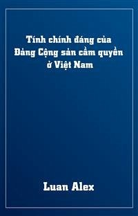 Tính chính đáng của Đảng Cộng sản cầm quyền ở Việt Nam (eBook, ePUB) - Alex, Luan