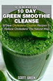 10 Day Green Smoothie Cleanse : 50 New Cholesterol Crusher Recipes To Reduce Cholesterol The Natural Way (eBook, ePUB)