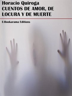 Cuentos de amor, de locura y de muerte (eBook, ePUB) - Quiroga, Horacio