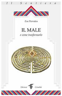 Il male e come trasformarlo (eBook, ePUB) - Pierrakos, Eva