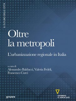 Oltre la metropoli. L’urbanizzazione regionale in Italia (eBook, ePUB) - Balducci, Alessandro; Curci, Francesco; Fedeli, Valeria