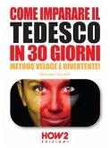 COME IMPARARE IL TEDESCO IN 30 GIORNI. Metodo Veloce e Divertente! (eBook, ePUB)