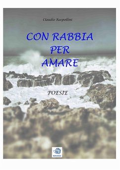 Con rabbia per amare (eBook, PDF) - Poetica, Antologia; Raspollini, Claudio