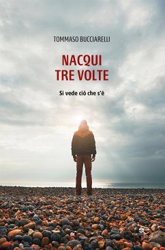 Nacqui tre volte (eBook, ePUB) - Bucciarelli, Tommaso