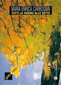 Tutti la videro alle sette (eBook, ePUB) - Enrica Carbognin, Maria