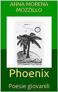 Phoenix - Poesie giovanili (eBook, ePUB) - Morena Mozzillo, Anna