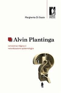 Alvin Plantinga: conoscenza religiosa e naturalizzazione epistemologica (eBook, ePUB) - Di Stasio, Margherita