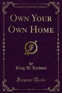 Own Your Own Home (eBook, PDF) - W. Lardner, Ring