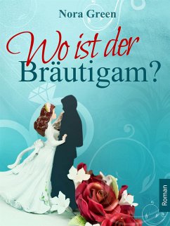 Wo ist der Bräutigam? (eBook, ePUB) - Green, Nora; Güler, Salim
