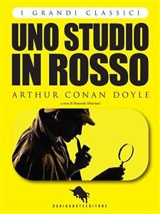 UNO STUDIO IN ROSSO di Arthur Conan Doyle, a cura di Manuela Ottaviani (I Grandi Classici - Dario Abate Editore) (eBook, ePUB) - Conan Doyle, Arthur