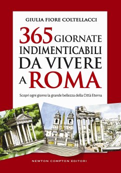 365 giornate indimenticabili da vivere a Roma (eBook, ePUB) - Fiore Coltellacci, Giulia