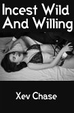 Incest Wild And Willing: Taboo Erotica (eBook, ePUB)