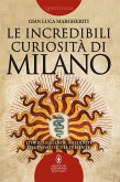 Le incredibili curiosità di Milano (eBook, ePUB)