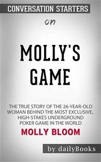 Molly's Game [Movie Tie-in]: The True Story of the 26-Year-Old Woman Behind the Most Exclusive, High-Stakes Underground Poker Game in the World by Molly Bloom   Conversation Starters (eBook, ePUB) - dailyBooks
