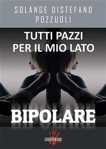 Tutti pazzi per il mio lato bipolare (eBook, ePUB) - Distefano Pozzuoli, Solange