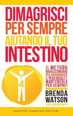 Dimagrisci per sempre aiutando il tuo intestino (eBook, ePUB) - Smith, Leonard; Watson, Brenda