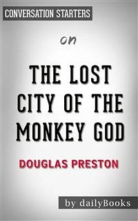 The Lost City of the Monkey God: A True Story by Douglas Preston   Conversation Starters (eBook, ePUB) - dailyBooks