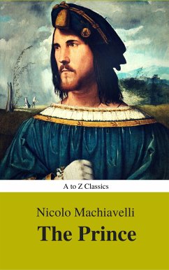 The Prince (Best Navigation, Active TOC) (A to Z Classics) (eBook, ePUB) - Classics, AtoZ; Machiavelli, Niccolò