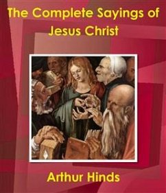 The Complete Sayings of Jesus Christ (eBook, ePUB) - Hinds, Arthur