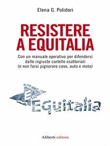 Resistere a Equitalia (eBook, ePUB) - G. Polidori, Elena