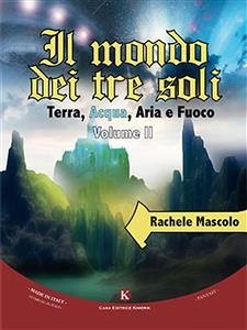 Il mondo dei tre soli - Terra, Acqua, Aria e Fuoco II volume (eBook, ePUB) - Mascolo, Rachele