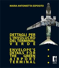Dettagli per l'involucro del terminal verde / Envelope's Details for the Green Airport Terminal (eBook, PDF) - Maria Antonietta, Esposito,
