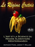 Le Régime Cretois - L'Art Et La Science Du Régime Alimentaire Méditerranéen (eBook, ePUB)