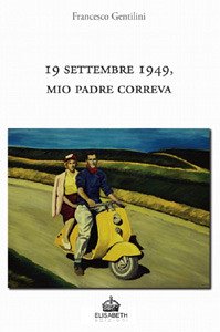 19 settembre 1949, mio padre correva (eBook, ePUB) - Gentilini, Francesco