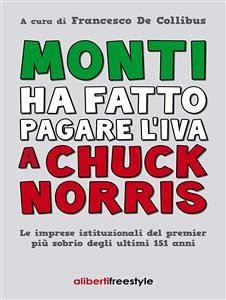 Monti ha fatto pagare l'iva a Chuck Norris (eBook, ePUB) - De Collibus, Francesco