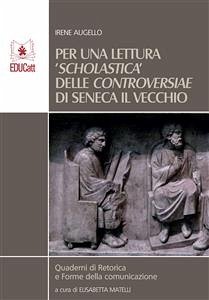 Per una lettura scholastica delle Controversiae di Seneca il Vecchio (eBook, ePUB) - Augello, Irene