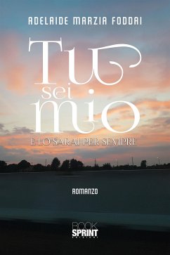 Tu sei mio - E lo sarai per sempre (eBook, ePUB) - Marzia Foddai, Adelaide