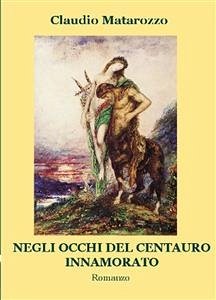 Negli occhi del centauro innamorato (eBook, ePUB) - Matarozzo, Claudio