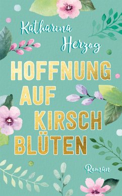 Hoffnung auf Kirschblüten (eBook, ePUB) - Herzog, Katharina; Koppold, Katrin