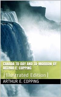 Canada / To-day and To-morrow (eBook, PDF) - E. Copping, Arthur