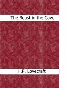 The Beast in the Cave (eBook, ePUB) - Lovecraft, H.P.