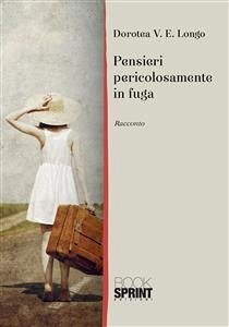 Pensieri pericolosamente in fuga (eBook, ePUB) - V. E. Longo, Dorotea