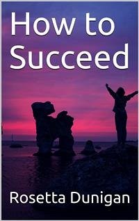 How to Succeed (eBook, PDF) - Dunigan, Rosetta