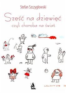 Sześć na dziewięć, czyli choroba na świat (eBook, ePUB) - Szczygłowski, Stefan