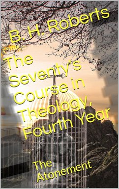 The Seventy's Course in Theology (Fourth Year) / The Atonement (eBook, PDF) - H. Roberts, B.