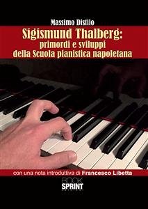 Sigismund Thalberg: primordi e sviluppi della scuola pianistica napoletana (eBook, ePUB) - Distilo, Massimo