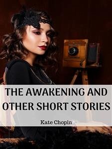 The Awakening And Other Short Stories (eBook, ePUB) - Chopin, Kate