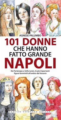 101 donne che hanno fatto grande Napoli (eBook, ePUB) - Palumbo, Agnese