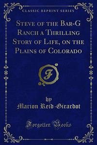 Steve of the Bar-G Ranch a Thrilling Story of Life, on the Plains of Colorado (eBook, PDF) - Girardot; Reid, Marion