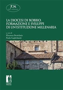 La diocesi di Bobbio. Formazione e sviluppi di un’istituzione millenaria (eBook, ePUB) - Eleonora (a cura di), Destefanis,; Paola (a cura di), Guglielmotti,