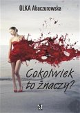 Cokolwiek to znaczy? (eBook, ePUB) Cokolwiek to znaczy? (eBook, ePUB)