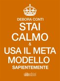 Stai Calmo e usa il Meta modello sapientemente (eBook, ePUB)