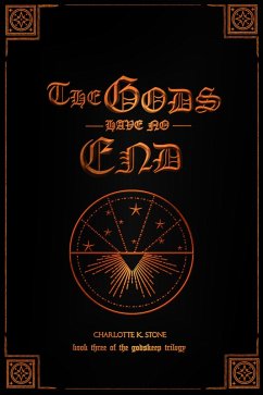The Gods Have No End (The Godskeep Trilogy, #3) (eBook, ePUB) - Stone, Charlotte K.