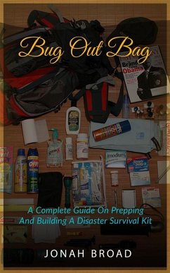 Bug Out Bag: A Complete Guide On Prepping And Building A Disaster Survival Kit (eBook, ePUB) - Broad, Jonah